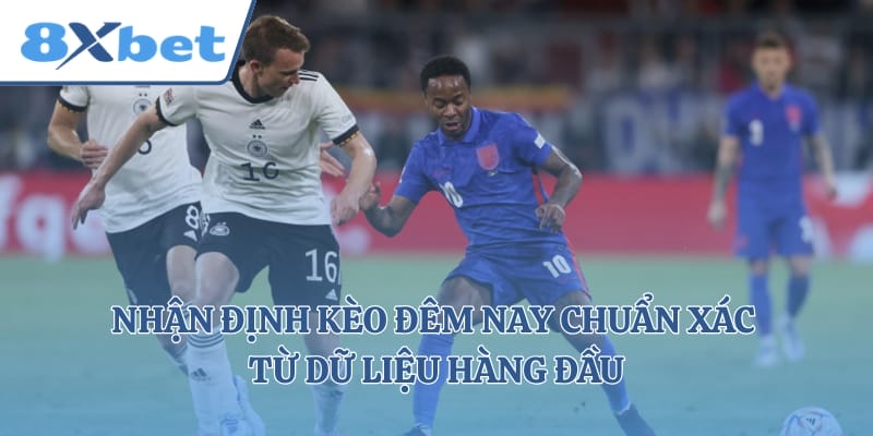 Nhận Định Kèo Đêm Nay Chuẩn  Xác Từ Dữ Liệu Hàng Đầu